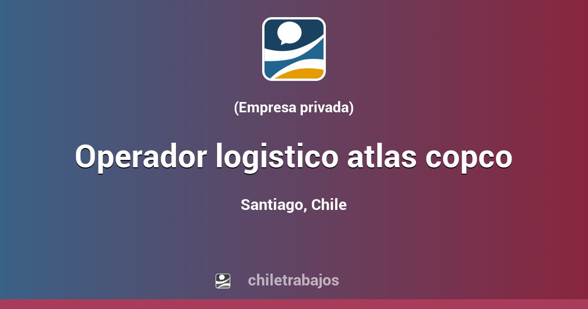 OPERADOR LOGISTICO ATLAS COPCO Santiago Chiletrabajos