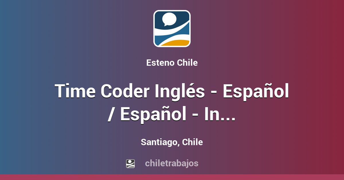 Time Coder Inglés - Español / Español - Inglés - Santiago | Chiletrabajos