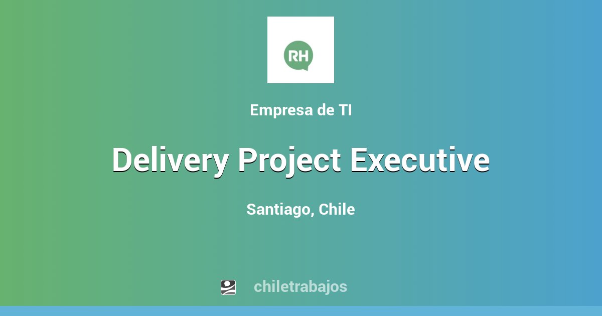 Delivery Project Executive Santiago Chiletrabajos