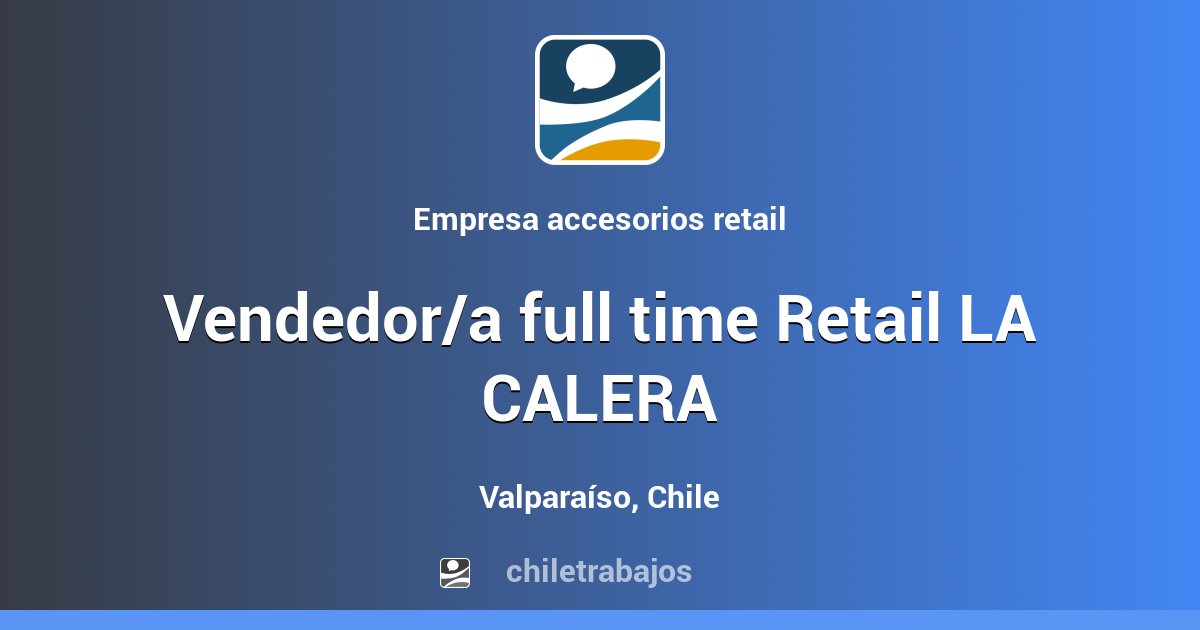 Vendedor/a full time Retail LA CALERA - Valparaíso | Chiletrabajos