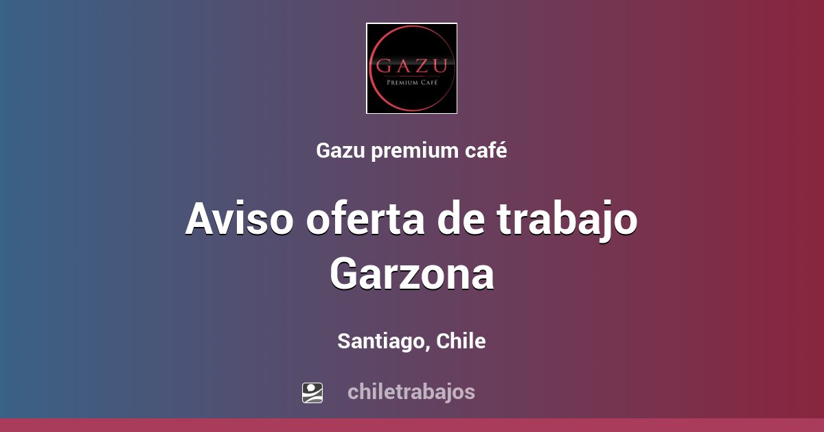 Aviso oferta de trabajo Garzona Santiago Chiletrabajos