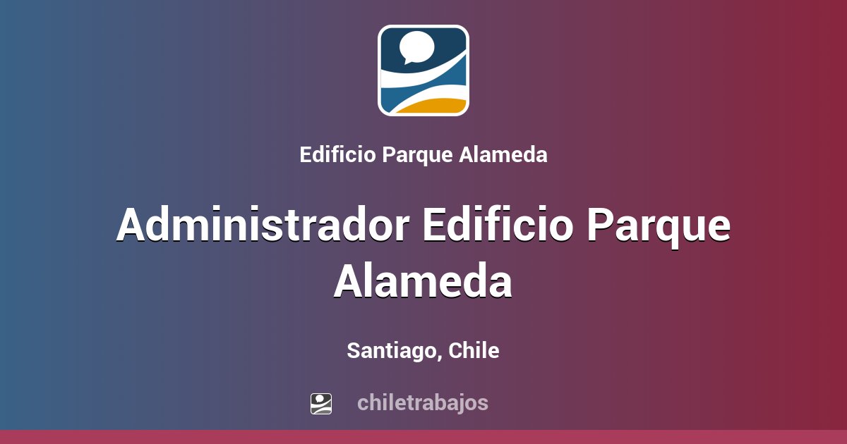 Administrador Edificio Parque Alameda Santiago Chiletrabajos