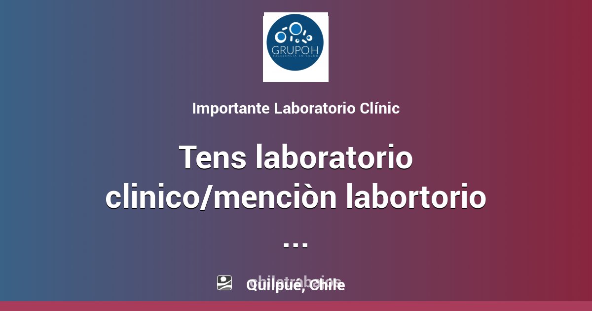 TENS LABORATORIO CLINICO /QUILPUE Quilpué Chiletrabajos