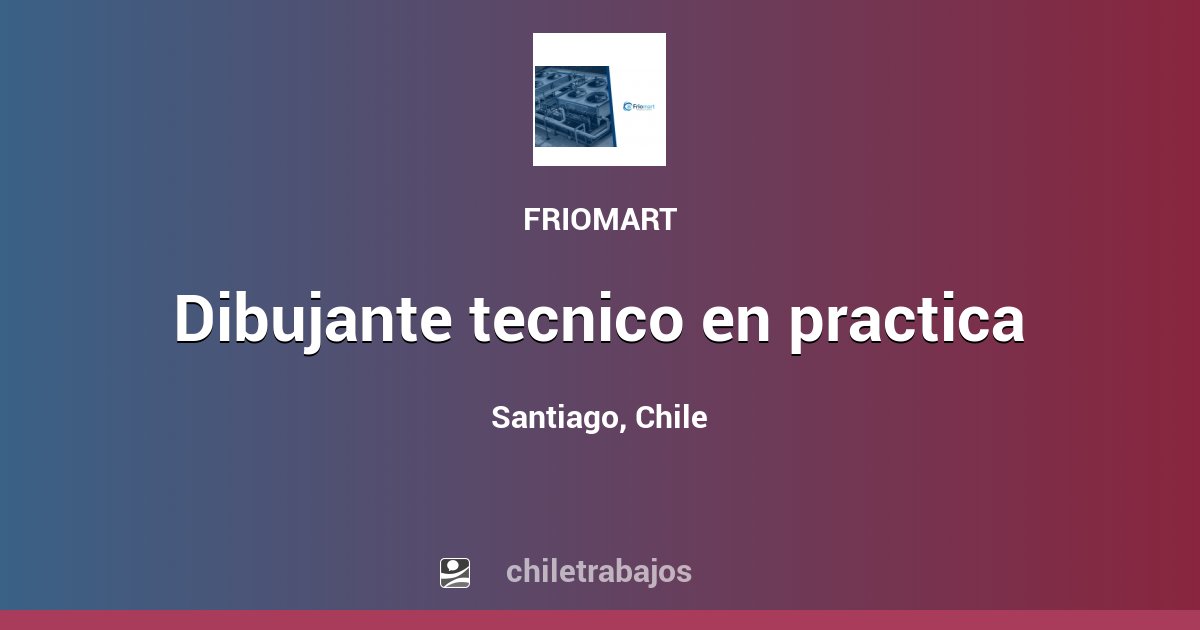 DIBUJANTE TECNICO EN PRACTICA - Santiago | Chiletrabajos