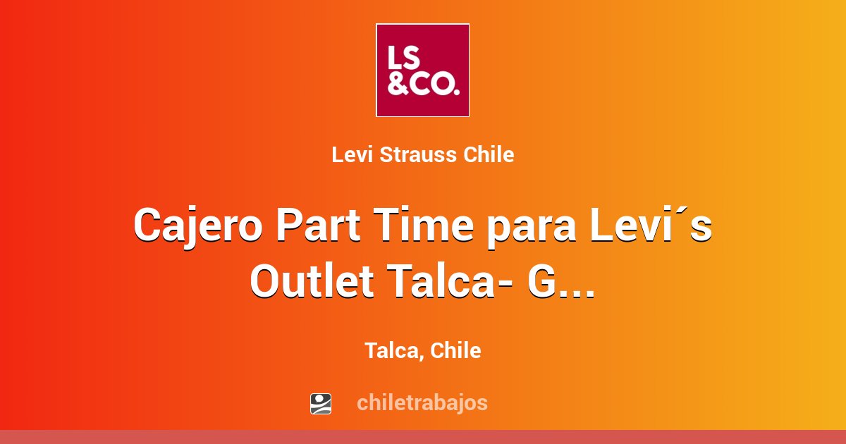 Cajero Part Time para Levi´s Outlet Talca Go Florida Talca