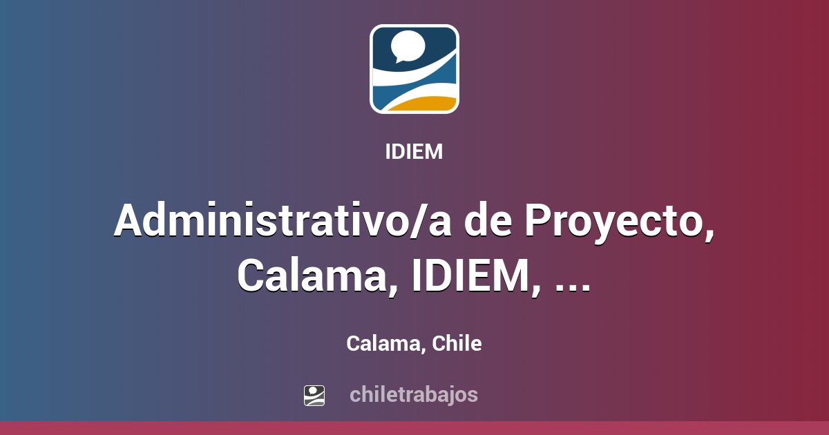 Administrativo/a de Proyecto, Calama, IDIEM, Universidad de Chile