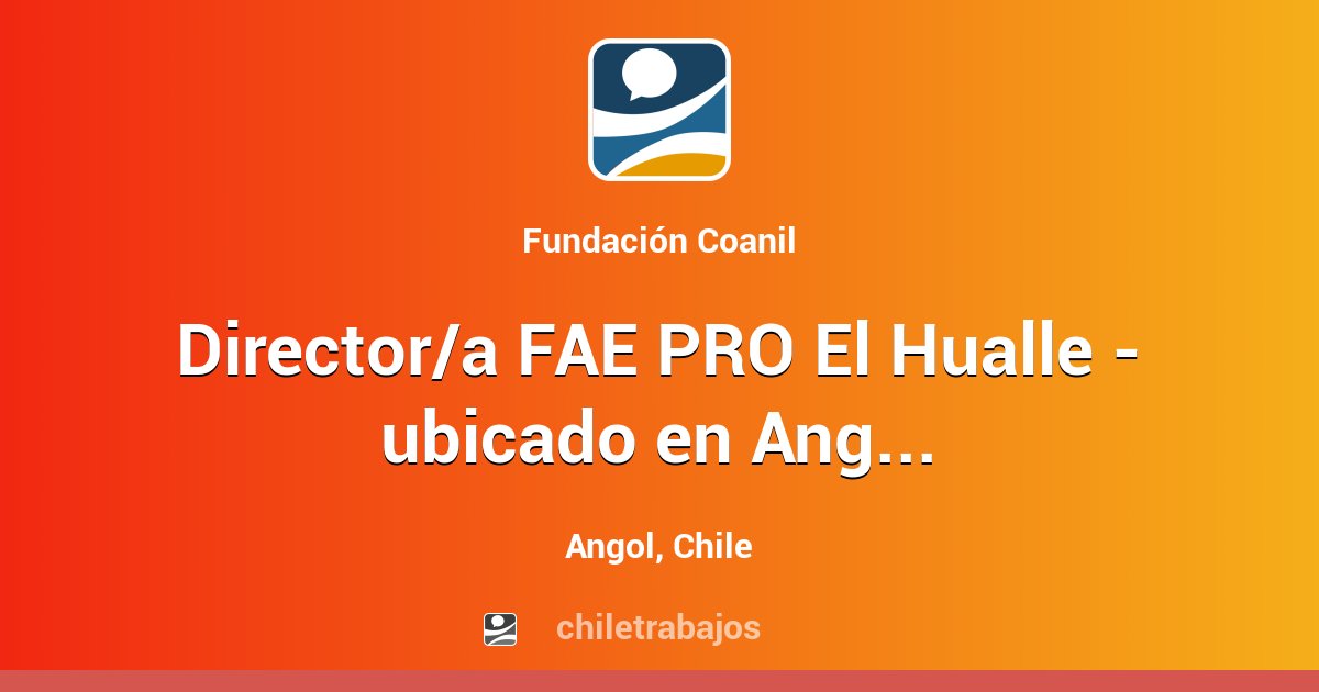 Director/a FAE PRO El Hualle - ubicado en Angol, 45 horas - Angol ...