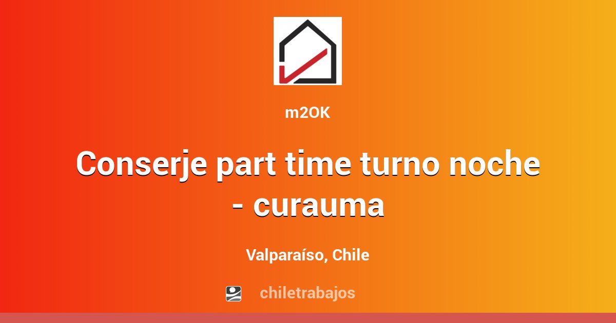 CONSERJE PART TIME TURNO NOCHE CURAUMA Valparaíso Chiletrabajos