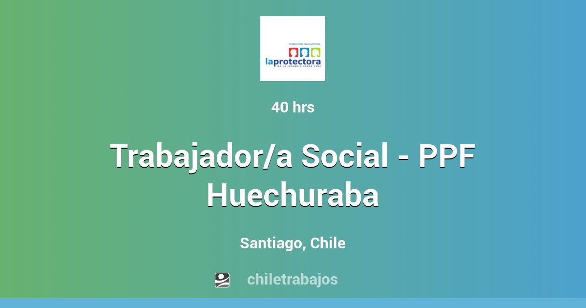 Trabajador/a Social - PPF Huechuraba - Santiago | Chiletrabajos