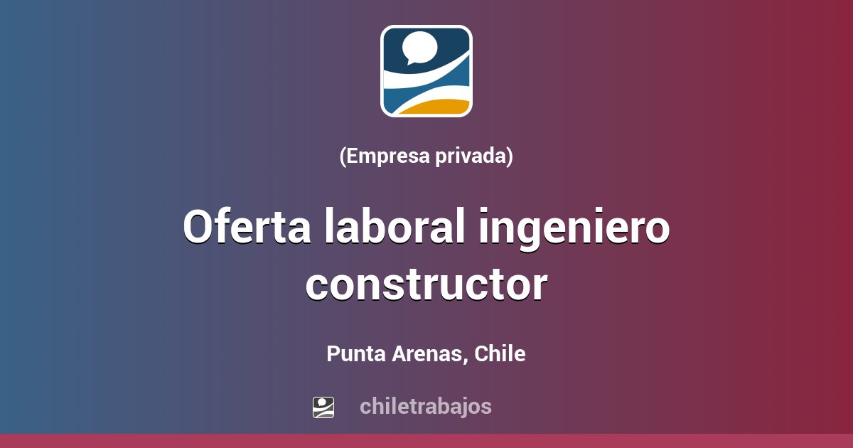 OFERTA LABORAL INGENIERO CONSTRUCTOR Punta Arenas Chiletrabajos