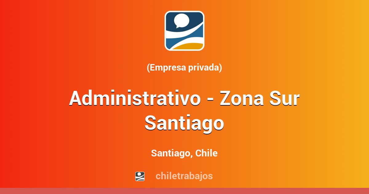 Administrativo Zona Sur Santiago Santiago Chiletrabajos