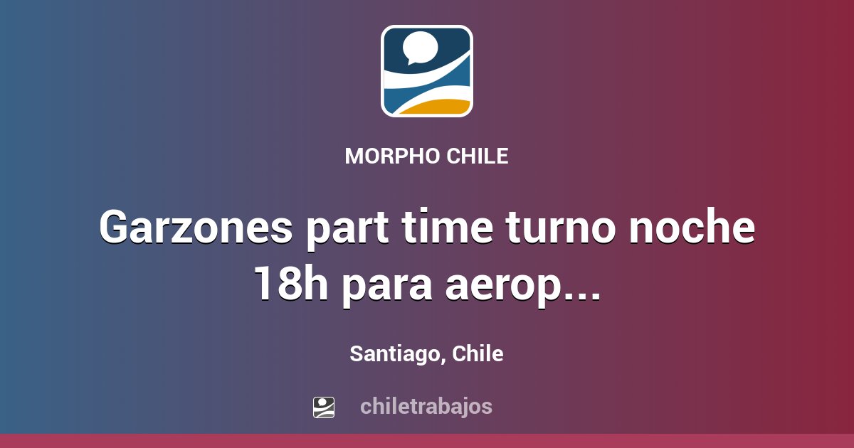 GARZONES PART TIME TURNO NOCHE 18H PARA AEROPUERTO PUDAHUEL Santiago Chiletrabajos