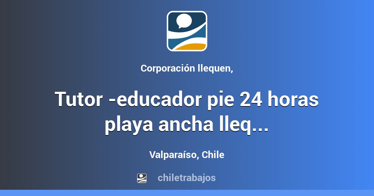 Tutor educador pie 24 horas playa ancha llequen valpara so