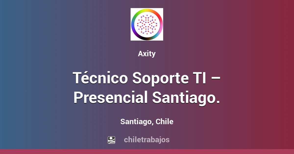 Técnico Soporte Ti Presencial Santiago Santiago Chiletrabajos