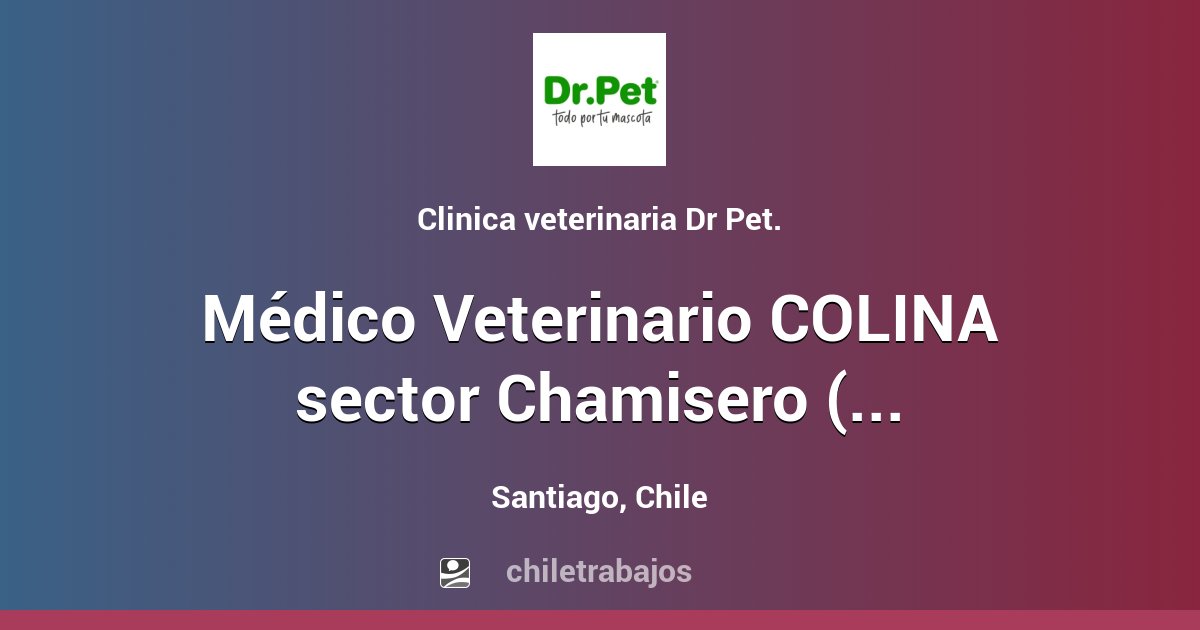 Médico Veterinario COLINA sector Chamisero (Mart a sab) Santiago