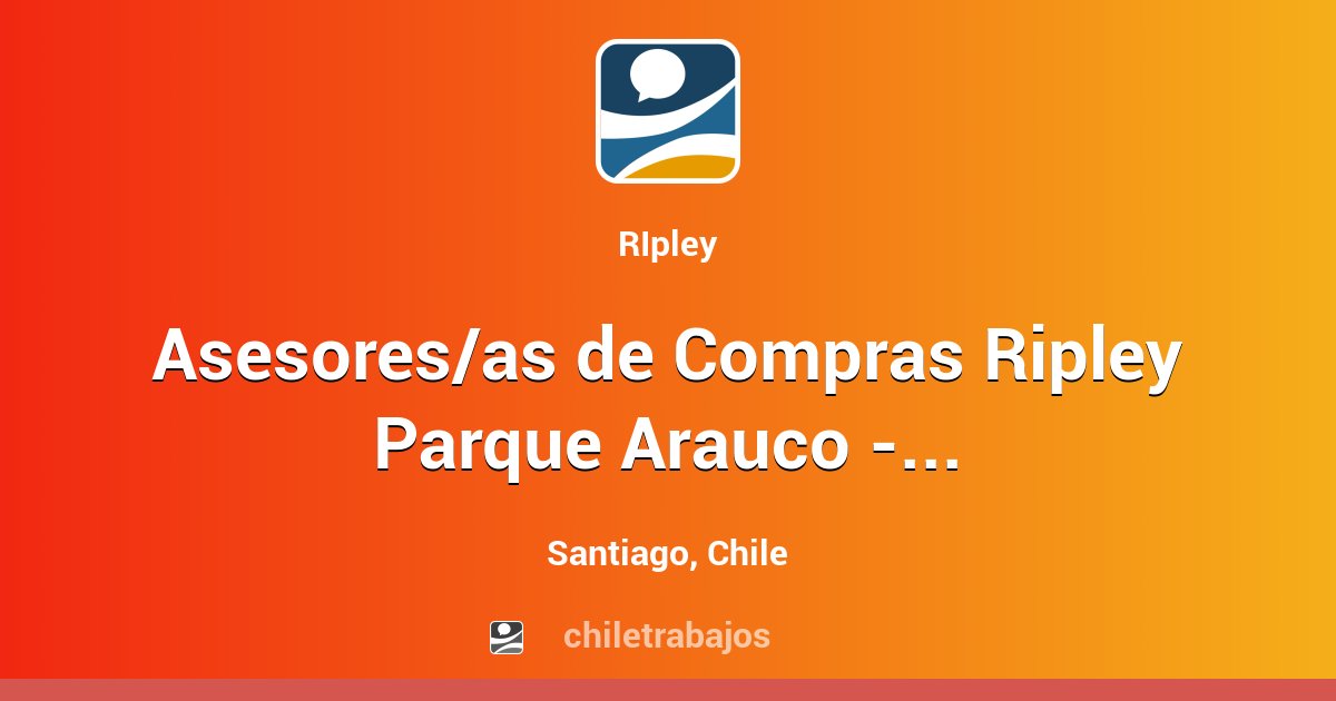 Asesores/as de Compras Ripley Parque Arauco - Jornada Parcial ...