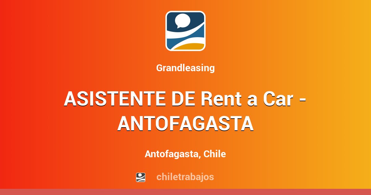 ASISTENTE DE Rent a Car ANTOFAGASTA Antofagasta Chiletrabajos