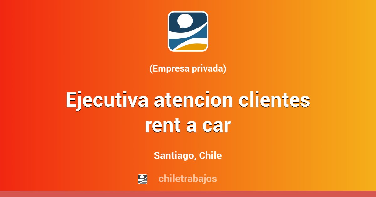 EJECUTIVA ATENCION CLIENTES RENT A CAR Santiago Chiletrabajos