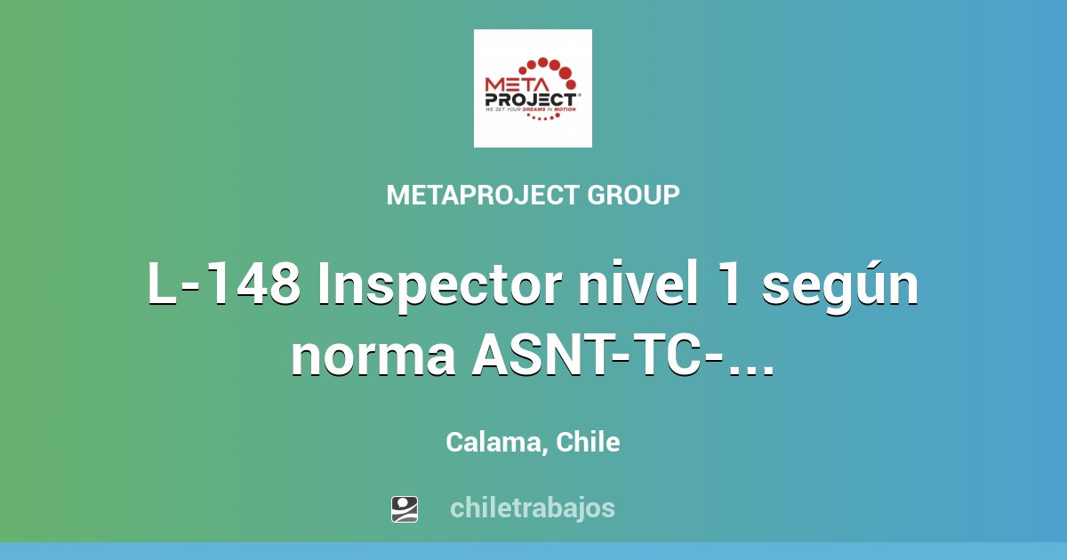 L-148 Inspector nivel 1 según norma ASNT-TC-1A - Calama | Chiletrabajos