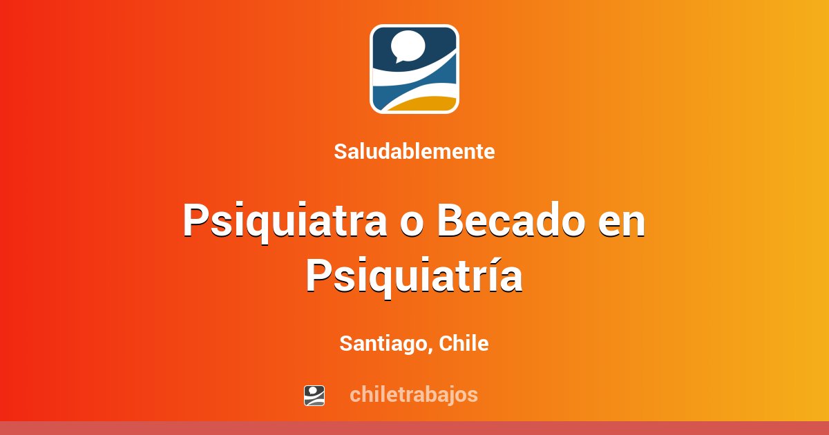 Psiquiatra o Becado en Psiquiatría - Santiago | Chiletrabajos