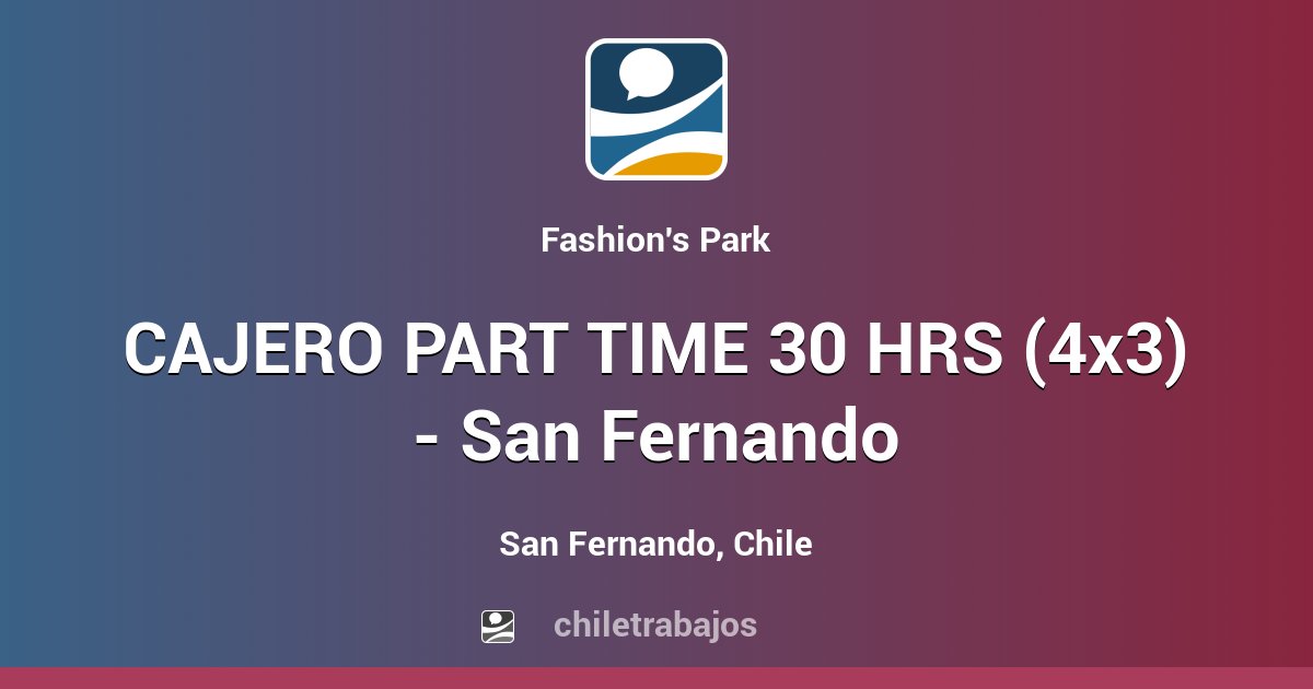 Cajero part time 30 hrs 4x3 san fernando san fernando chiletrabajos