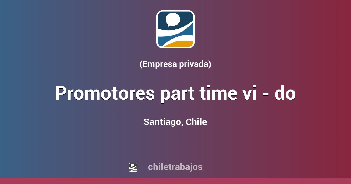 PROMOTORES PART TIME VI - DO - Santiago | Chiletrabajos