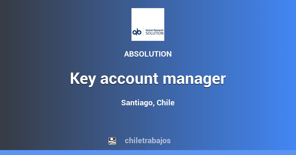 KEY ACCOUNT MANAGER - Santiago | Chiletrabajos