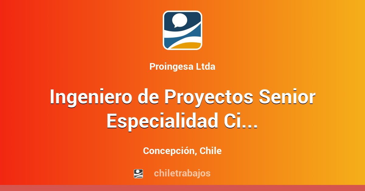 Ingeniero de Proyectos Senior Especialidad Civil - Concepción ...