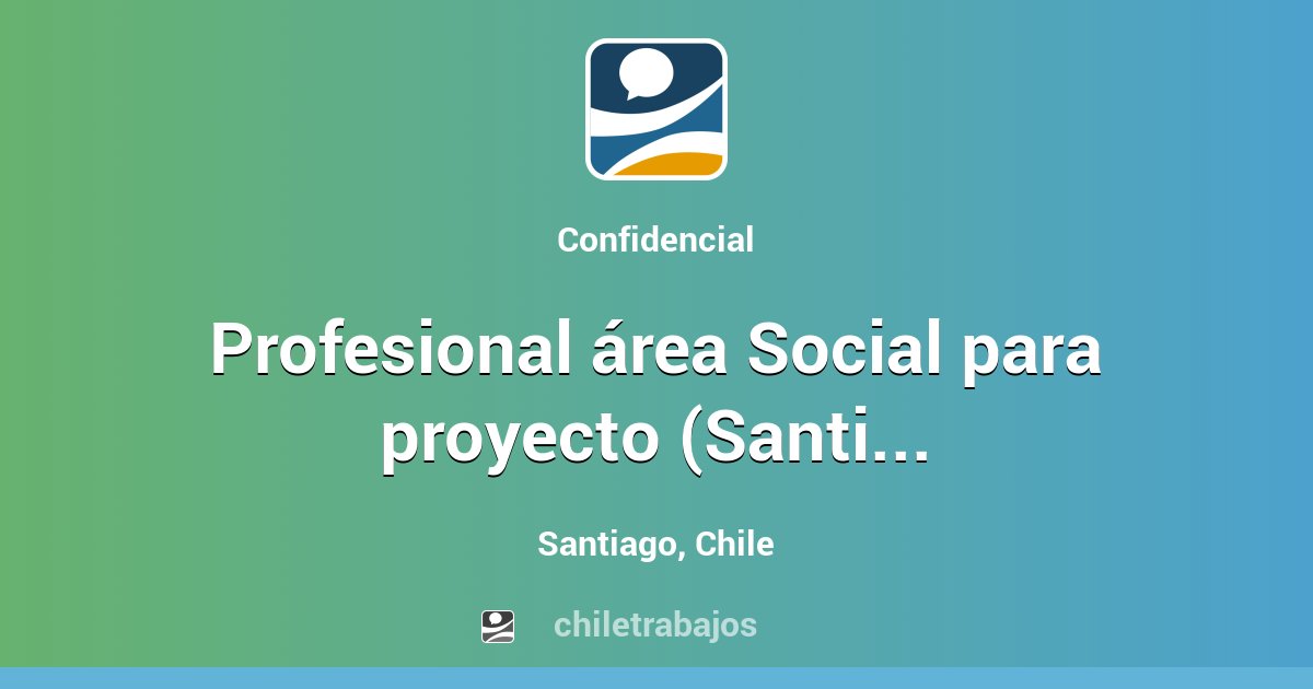 Profesional área Social para proyecto (Santiago) - Santiago | Chiletrabajos