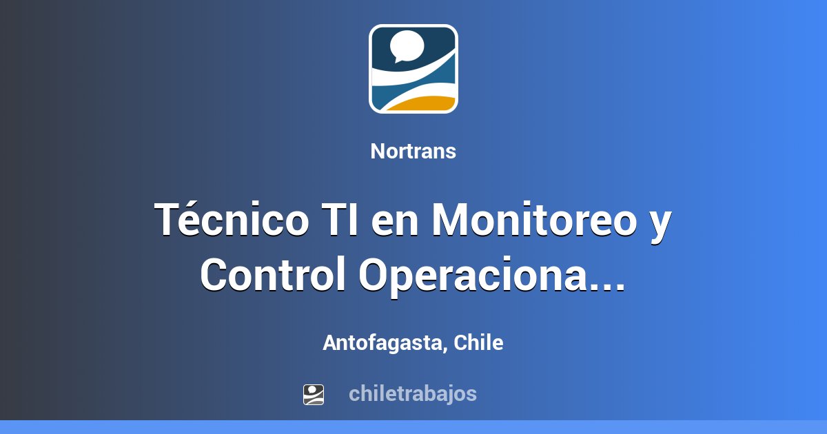 Técnico TI en Monitoreo y Control Operacional - Antofagasta | Chiletrabajos
