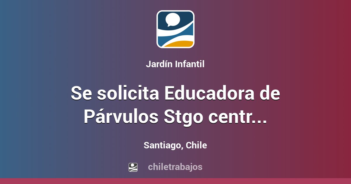 Se solicita Educadora de Párvulos Stgo centro - Santiago | Chiletrabajos