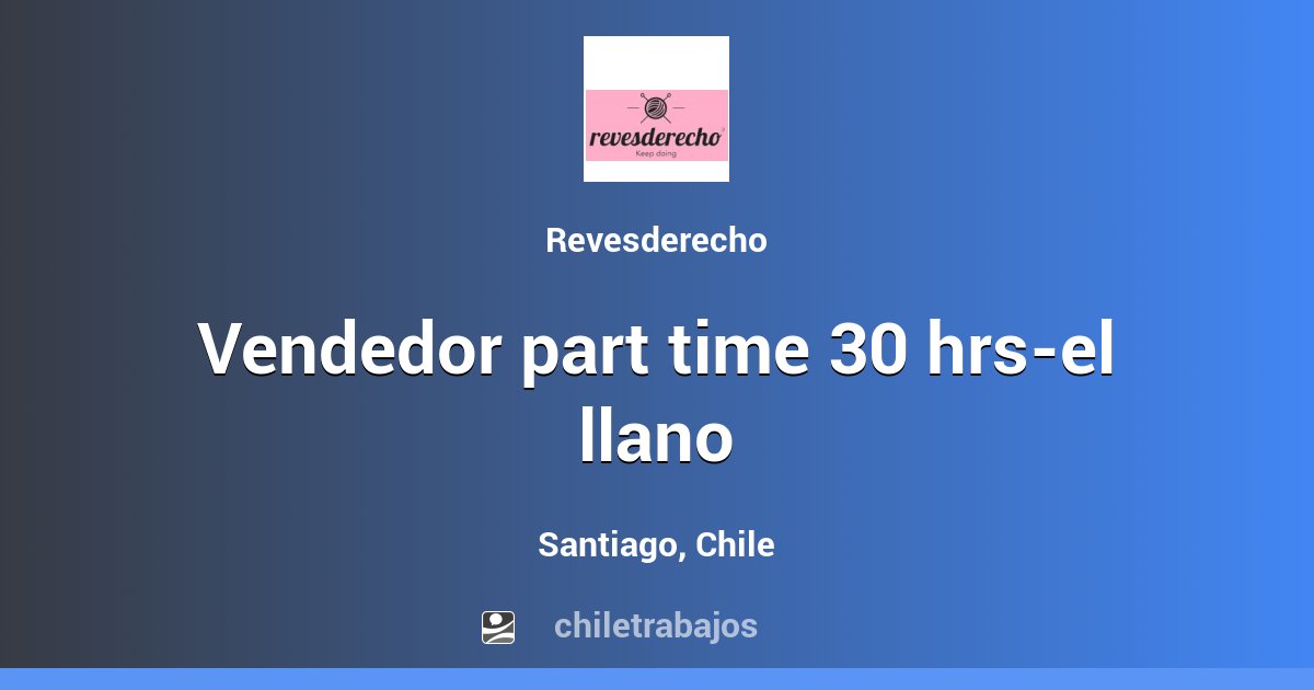 VENDEDOR PART TIME 30 HRS-EL LLANO - Santiago | Chiletrabajos