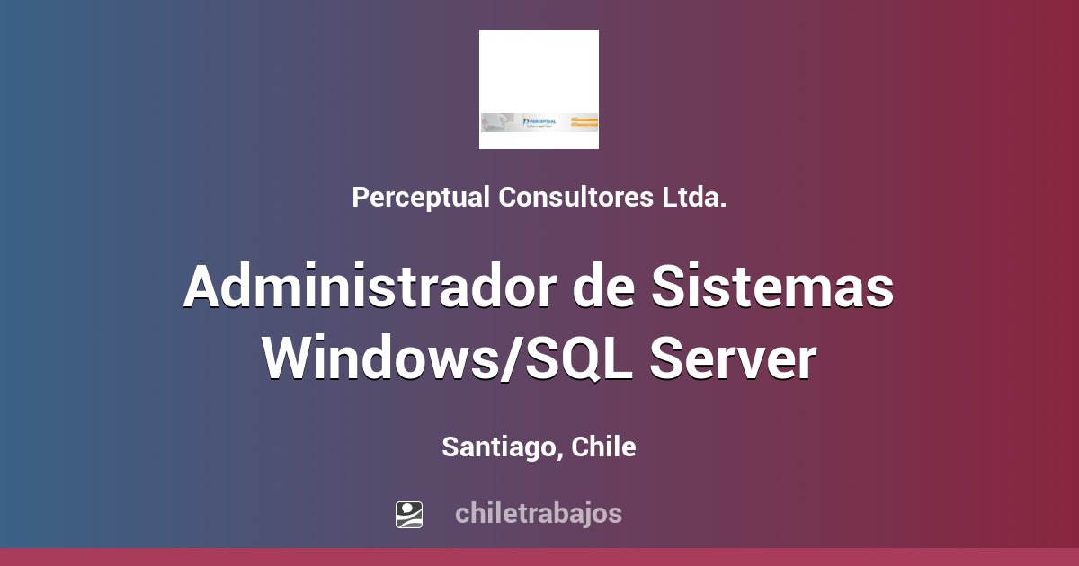 Administrador de Sistemas Windows/SQL Server - Santiago | Chiletrabajos