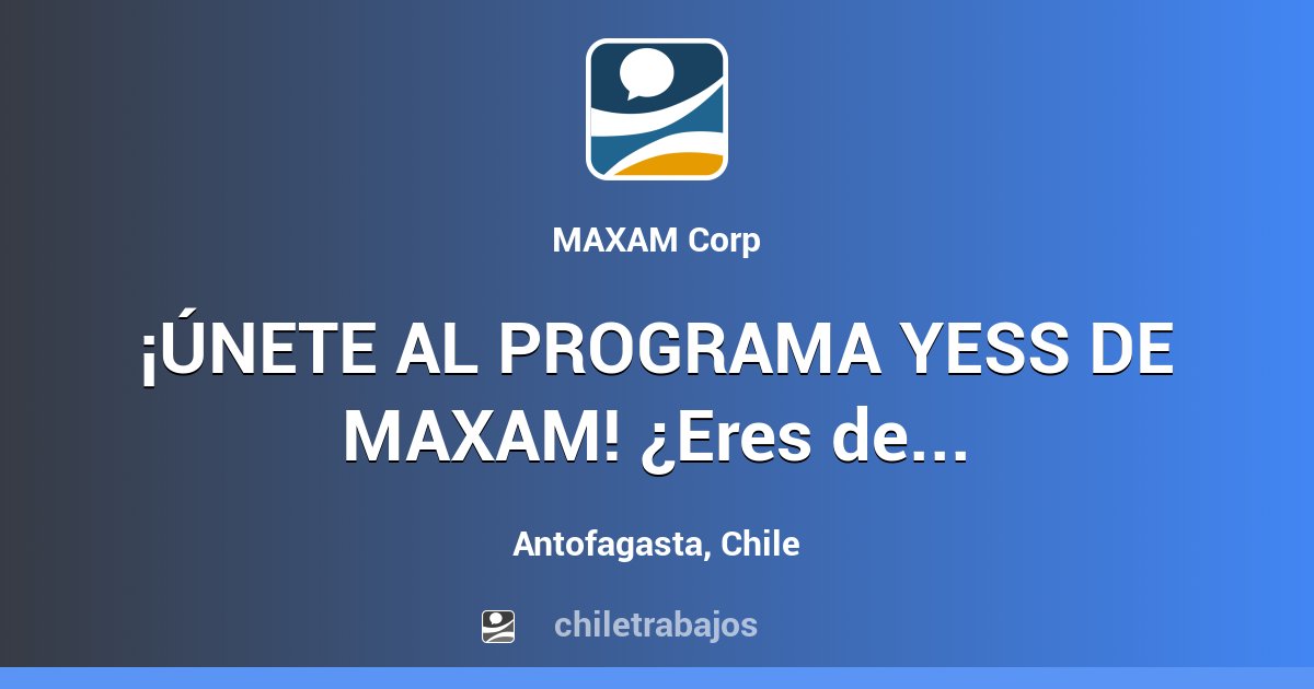 ¡ÚNETE AL PROGRAMA YESS DE MAXAM! ¿Eres de Antofagasta, Calama o ...