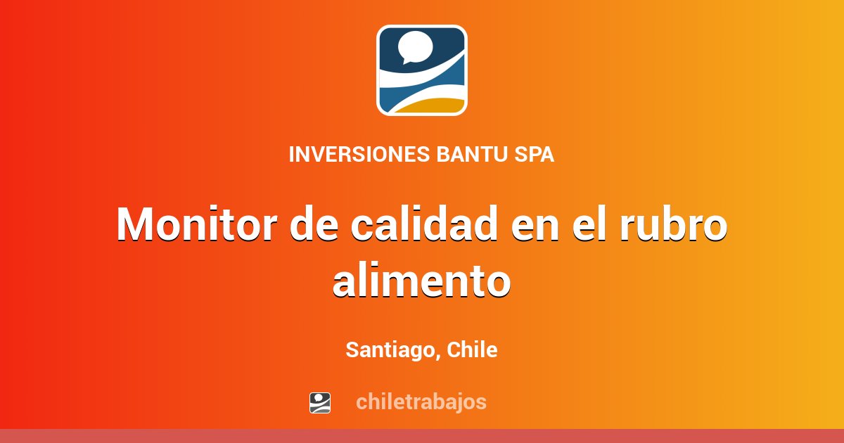 MONITOR DE CALIDAD EN EL RUBRO ALIMENTO - Santiago | Chiletrabajos