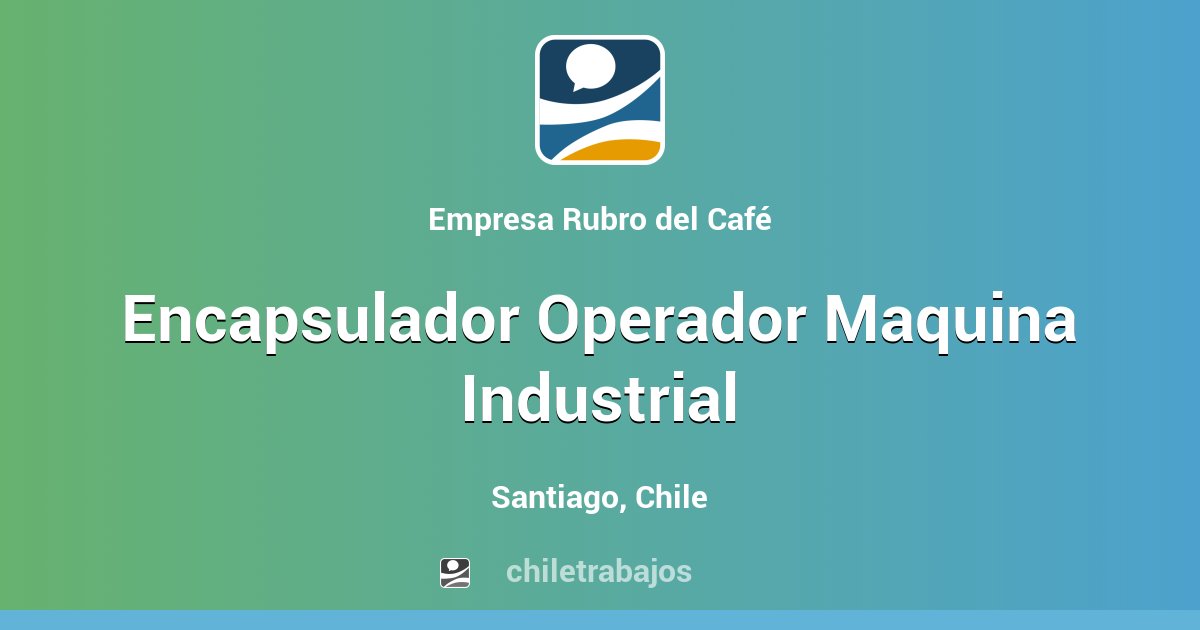 Encapsulador Operador Maquina Industrial - Santiago | Chiletrabajos