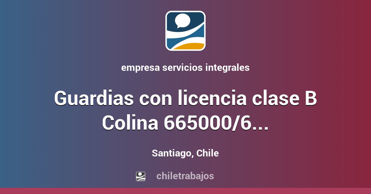 Guardias con licencia clase B Colina 665000/670000 - Santiago ...