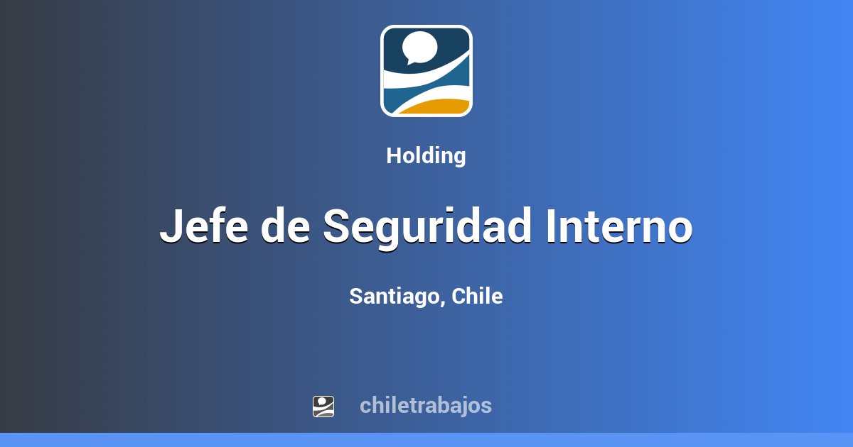 Jefe de Seguridad Interno - Santiago | Chiletrabajos