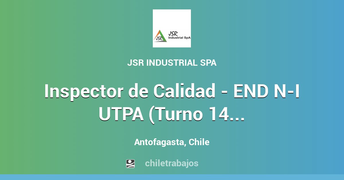 Inspector de Calidad - END N-I UTPA (Turno 14x14) - Antofagasta ...