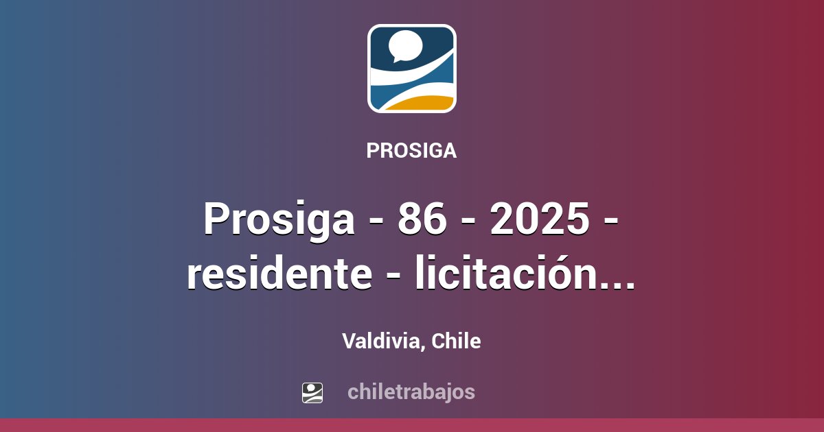 PROSIGA - 86 - 2025 - RESIDENTE - LICITACIÓN VIALIDAD REGIÓN DE LOS ...