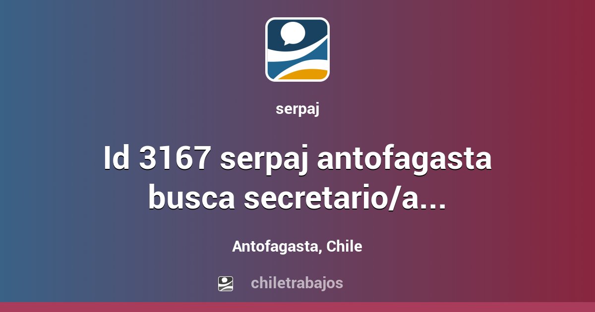 ID 3167 SERPAJ ANTOFAGASTA BUSCA SECRETARIO/A PARA PROYECTO AFT ...