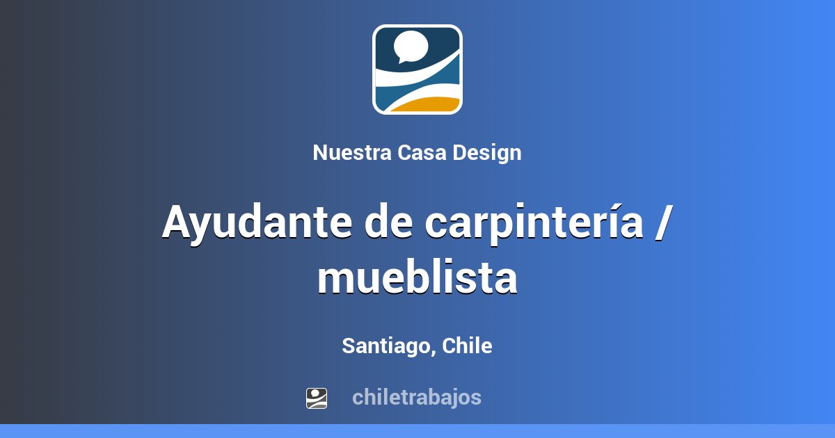 AYUDANTE DE CARPINTERÍA / MUEBLISTA - Santiago | Chiletrabajos