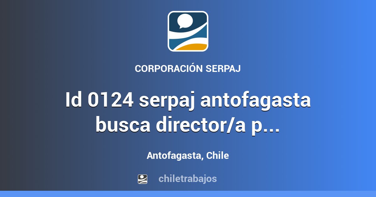 ID 0124 SERPAJ ANTOFAGASTA BUSCA DIRECTOR/A PARA AFT-PF - Antofagasta ...