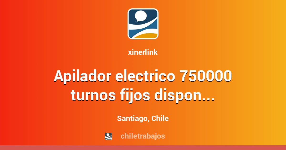 APILADOR ELECTRICO 750000 TURNOS FIJOS - Santiago | Chiletrabajos