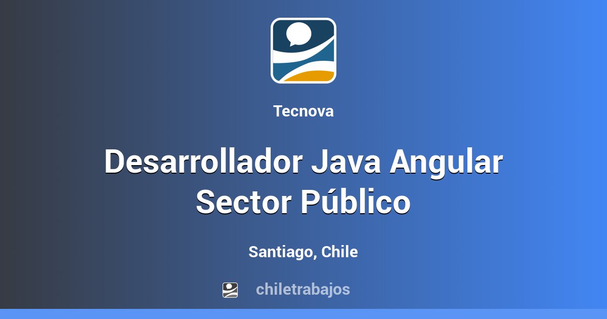 Desarrollador Java Angular Sector Público - Santiago | Chiletrabajos