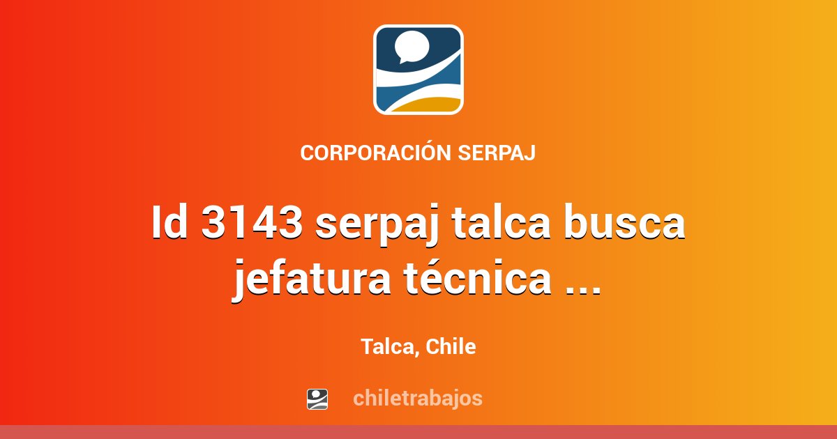 ID 3143 SERPAJ TALCA BUSCA JEFATURA TÉCNICA PARA CENTRO MCA - Talca ...