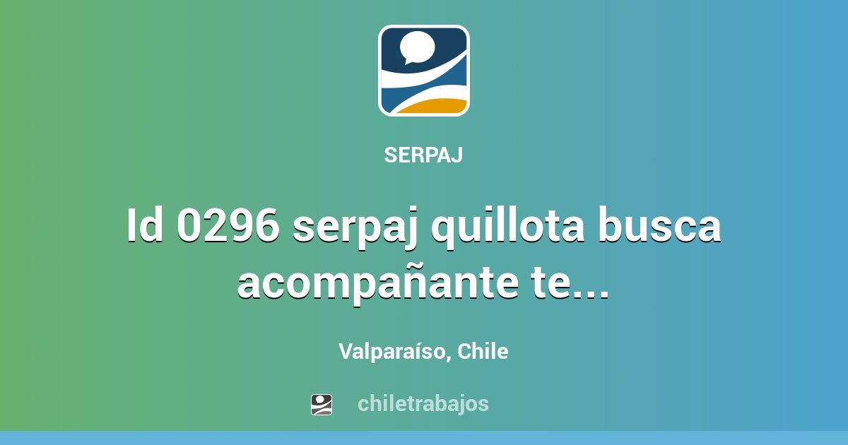 ID 0296 SERPAJ QUILLOTA BUSCA ACOMPAÑANTE TERAPEUTICO (TRABAJADOR/A ...