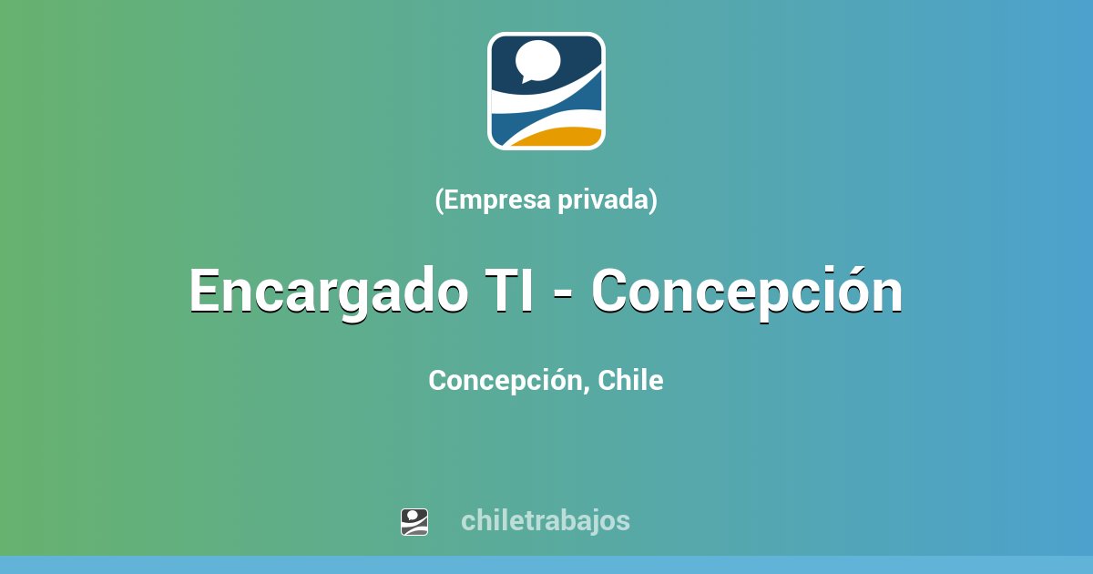 Encargado TI - Concepción - Concepción | Chiletrabajos