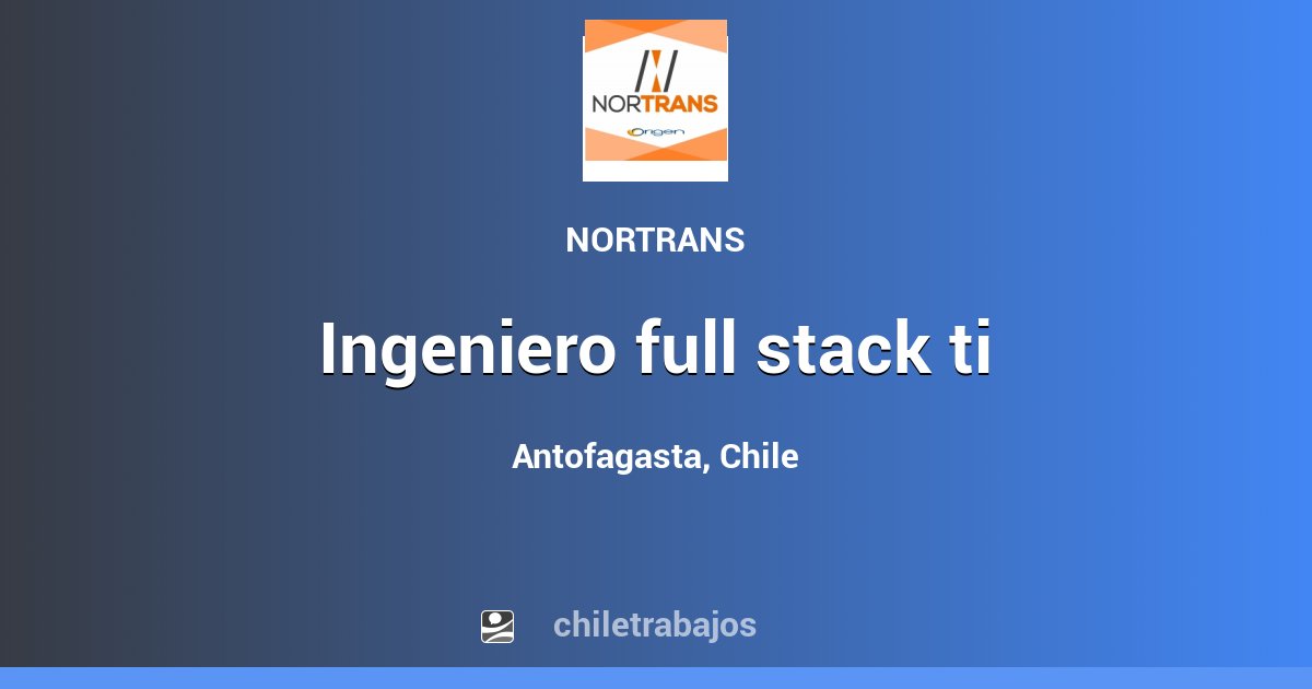 INGENIERO FULL STACK TI - Antofagasta | Chiletrabajos