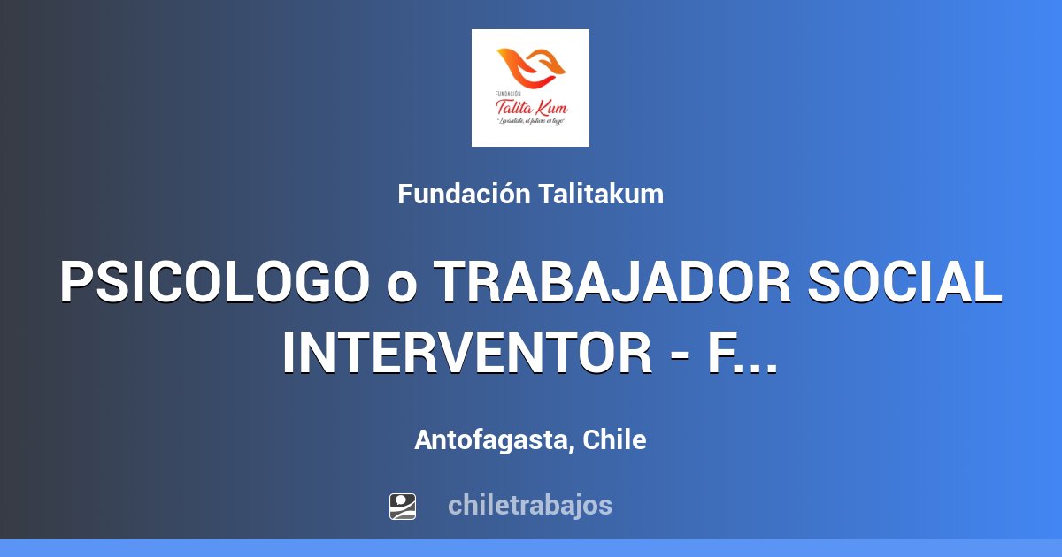 PSICOLOGO o TRABAJADOR SOCIAL INTERVENTOR - FAE - ANTOFAGASTA ...